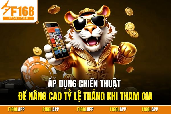 Áp dụng chiến thuật để nâng cao tỷ lệ thắng khi tham gia