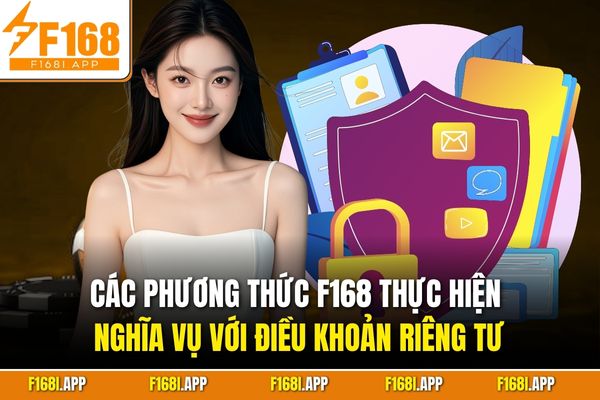 Các phương thức F168 thực hiện nghĩa vụ với điều khoản riêng tư