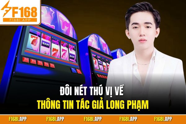 Đôi nét thú vị về thông tin tác giả Long Phạm