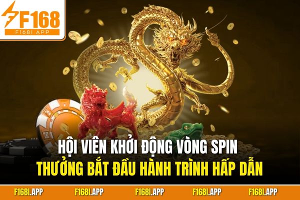 Hội viên khởi động vòng Spin thưởng bắt đầu hành trình hấp dẫn