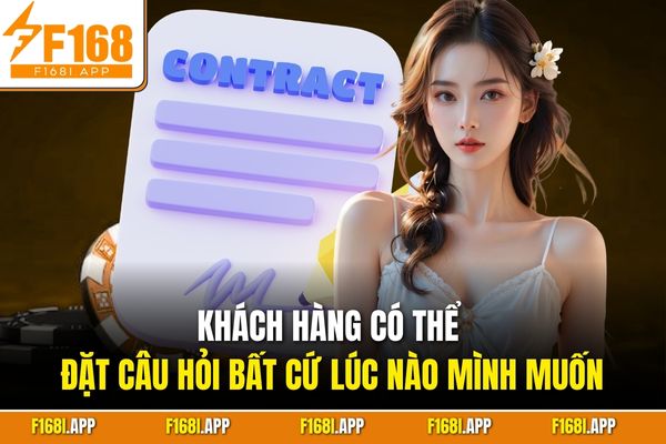 Khách hàng có thể thể đặt câu hỏi bất cứ lúc nào mình muốn