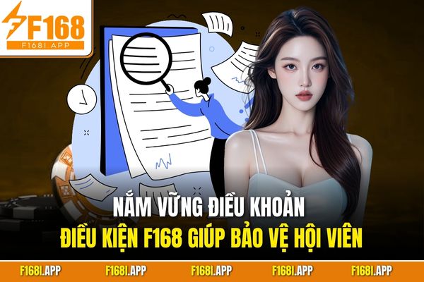 Nắm vững điều khoản điều kiện F168 giúp bảo vệ hội viên