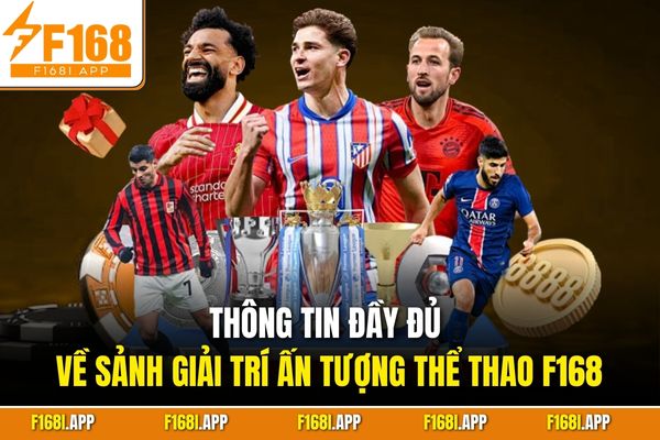 Thông tin đầy đủ về sảnh giải trí ấn tượng thể thao F168