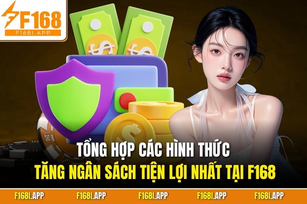 Tổng hợp các hình thức tăng ngân sách tiện lợi nhất tại F168